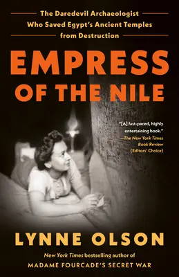 Cesarzowa Nilu: Archeolog śmiałek, który uratował starożytne świątynie Egiptu przed zniszczeniem - Empress of the Nile: The Daredevil Archaeologist Who Saved Egypt's Ancient Temples from Destruction