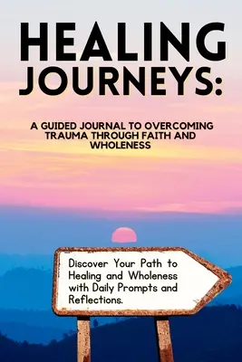 Healing Journeys: Dziennik prowadzący do przezwyciężenia traumy poprzez wiarę - Healing Journeys: A Guided Journal to Overcoming Trauma Through Faith