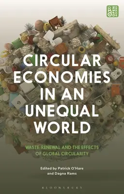 Gospodarki o obiegu zamkniętym w nierównym świecie: Odpady, odnowa i skutki globalnego obiegu zamkniętego - Circular Economies in an Unequal World: Waste, Renewal and the Effects of Global Circularity