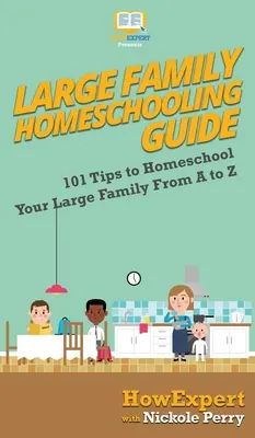 Przewodnik po edukacji domowej dla dużych rodzin: 101 wskazówek dotyczących edukacji domowej dla dużej rodziny od A do Z - Large Family Homeschooling Guide: 101 Tips to Homeschool Your Large Family From A to Z