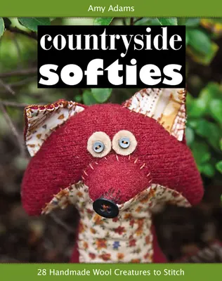 Countryside Softies: 28 ręcznie robionych drewnianych stworzeń do zszycia - Countryside Softies: 28 Handmade Wood Creatures to Stitch