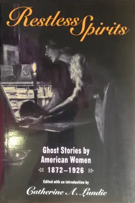 Niespokojne duchy: Opowiadania o duchach autorstwa amerykańskich kobiet, 1872-1926 - Restless Spirits: Ghost Stories by American Women, 1872-1926