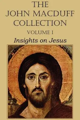 Kolekcja Johna Macduffa - tom I, Spostrzeżenia na temat Jezusa - The John Macduff Collection - Volume I, Insights on Jesus