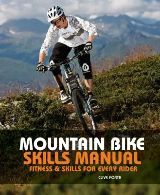 Podręcznik umiejętności jazdy na rowerze górskim: Sprawność i umiejętności dla każdego kolarza - Mountain Bike Skills Manual: Fitness and Skills for Every Rider