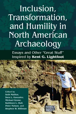 Inkluzja, transformacja i pokora w archeologii Ameryki Północnej: Eseje i inne świetne rzeczy” zainspirowana przez Kenta G. Lightfoota” - Inclusion, Transformation, and Humility in North American Archaeology: Essays and Other Great Stuff