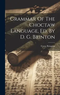 Gramatyka języka Choctaw, wyd. D. G. Brinton - Grammar Of The Choctaw Language, Ed. By D. G. Brinton