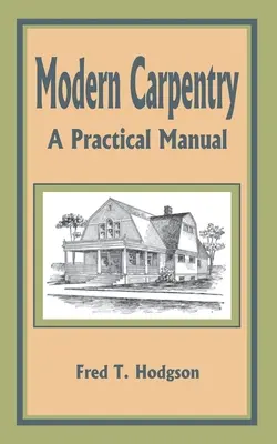 Nowoczesne ciesielstwo: Praktyczny podręcznik - Modern Carpentry: A Practical Manual