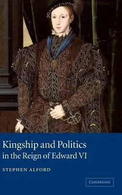 Królewskość i polityka za panowania Edwarda VI - Kingship and Politics in the Reign of Edward VI