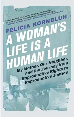 Życie kobiety jest życiem człowieka: Moja matka, nasza sąsiadka i podróż od praw reprodukcyjnych do sprawiedliwości reprodukcyjnej - A Woman's Life Is a Human Life: My Mother, Our Neighbor, and the Journey from Reproductive Rights to Reproductive Justice