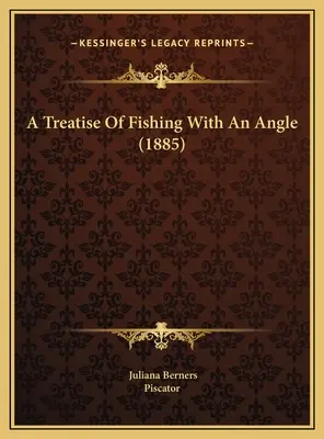 Traktat o wędkowaniu pod kątem (1885) - A Treatise Of Fishing With An Angle (1885)