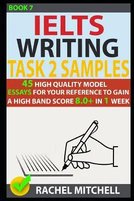 Ielts Writing Task 2 Samples: 45 wysokiej jakości wzorcowych esejów w celu uzyskania wysokiego wyniku 8.0+ w 1 tydzień (książka 7) - Ielts Writing Task 2 Samples: 45 High-Quality Model Essays for Your Reference to Gain a High Band Score 8.0+ in 1 Week (Book 7)