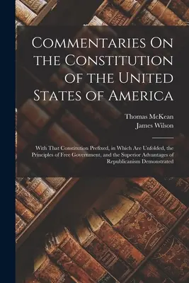 Komentarze do konstytucji Stanów Zjednoczonych Ameryki: With That Constitution Prefixed, in Which Are Unfolded, the Principles of Free Gover - Commentaries On the Constitution of the United States of America: With That Constitution Prefixed, in Which Are Unfolded, the Principles of Free Gover