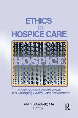 Etyka w opiece hospicyjnej: Wyzwania dla wartości hospicjum w zmieniającym się środowisku opieki zdrowotnej - Ethics in Hospice Care: Challenges to Hospice Values in a Changing Health Care Environment