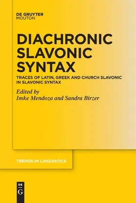 Diachroniczna składnia słowiańska: Ślady łaciny, greki i języka cerkiewnosłowiańskiego w składni słowiańskiej - Diachronic Slavonic Syntax: Traces of Latin, Greek and Church Slavonic in Slavonic Syntax