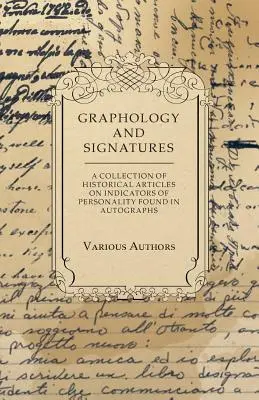 Grafologia i podpisy - zbiór artykułów historycznych na temat wskaźników osobowości znalezionych w autografach - Graphology and Signatures - A Collection of Historical Articles on Indicators of Personality Found in Autographs