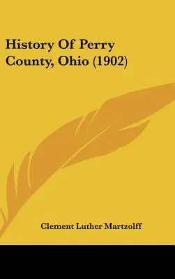 Historia hrabstwa Perry w stanie Ohio (1902) - History Of Perry County, Ohio (1902)