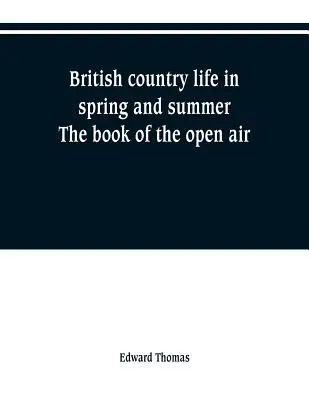 Brytyjskie życie na wsi wiosną i latem; książka na świeżym powietrzu - British country life in spring and summer; the book of the open air