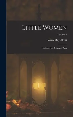 Małe kobietki: Albo Meg, Jo, Beth i Amy; Tom 1 - Little Women: Or, Meg, Jo, Beth And Amy; Volume 1