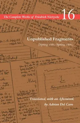 Niepublikowane fragmenty (wiosna 1885 - wiosna 1886): Tom 16 - Unpublished Fragments (Spring 1885-Spring 1886): Volume 16