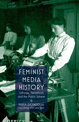 Feministyczna historia mediów: Prawo wyborcze, czasopisma i sfera publiczna - Feminist Media History: Suffrage, Periodicals and the Public Sphere