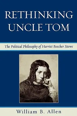 Rethinking Uncle Tom: Myśl polityczna Harriet Beecher Stowe - Rethinking Uncle Tom: The Political Thought of Harriet Beecher Stowe