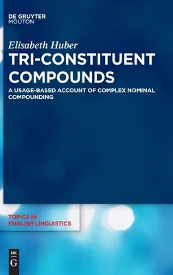 Związki trójskładnikowe: A Usage-Based Account of Complex Nominal Compounding - Tri-Constituent Compounds: A Usage-Based Account of Complex Nominal Compounding