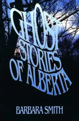 Opowieści o duchach z Alberty - Ghost Stories of Alberta