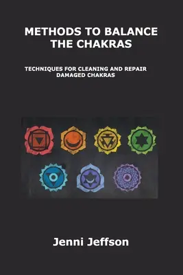 Metody równoważenia czakr: Techniki oczyszczania i naprawy uszkodzonych czakr - Methods to Balance the Chakras: Techniques for Cleaning and Repair Damaged Chakras