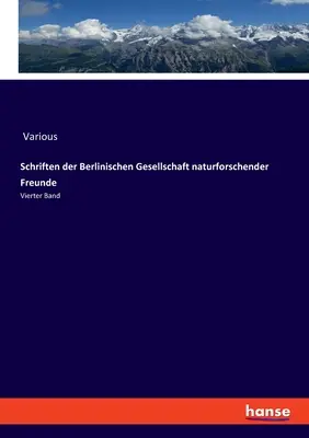 Schriften der Berlinischen Gesellschaft naturforschender Freunde: Vierter Band
