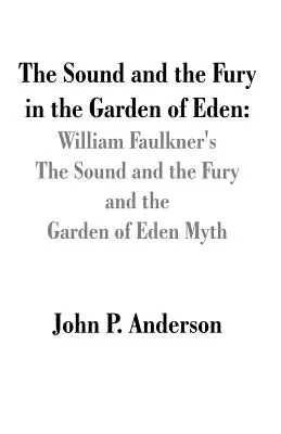 Dźwięk i furia w rajskim ogrodzie: The Sound and the Fury Williama Faulknera i mit rajskiego ogrodu - The Sound and the Fury in the Garden of Eden: William Faulkner's The Sound and the Fury and the Garden of Eden Myth