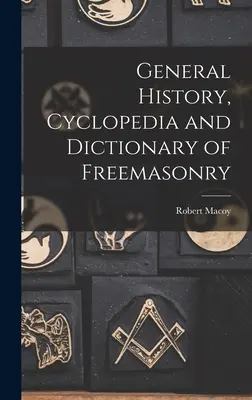 Historia ogólna, cyklopedia i słownik masonerii - General History, Cyclopedia and Dictionary of Freemasonry