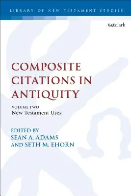 Cytaty złożone w starożytności: Tom 2: Zastosowania w Nowym Testamencie - Composite Citations in Antiquity: Volume 2: New Testament Uses
