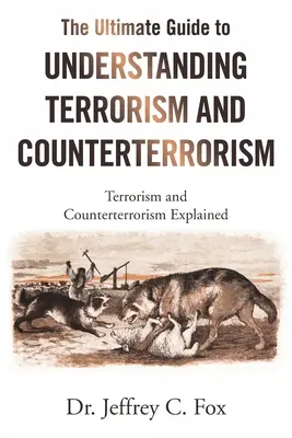 The Ultimate Guide to Understanding Terrorism and Counterterrorism: Terroryzm i antyterroryzm wyjaśnione - The Ultimate Guide to Understanding Terrorism and Counterterrorism: Terrorism and Counterterrorism Explained