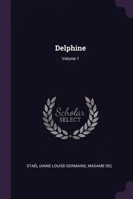 Delphine; tom 1 (Stal (Anne-Louise-Germaine Madame De)) - Delphine; Volume 1 (Stal (Anne-Louise-Germaine Madame De))