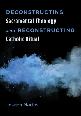 Dekonstrukcja teologii sakramentalnej i rekonstrukcja rytuału katolickiego - Deconstructing Sacramental Theology and Reconstructing Catholic Ritual