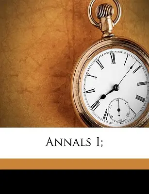 Annales I; - Annals I;