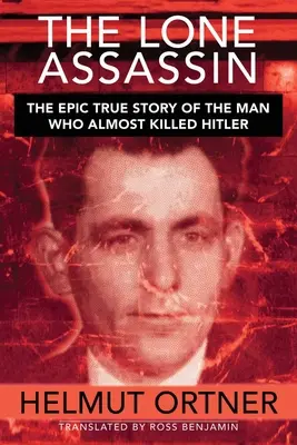 Samotny zabójca: Epicka prawdziwa historia człowieka, który prawie zabił Hiltera - Lone Assassin: The Epic True Story of the Man Who Almost Killed Hilter