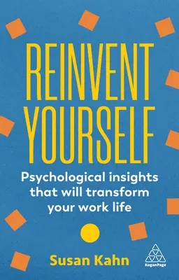 Odkryj siebie na nowo: Psychologiczne spostrzeżenia, które odmienią twoje życie zawodowe - Reinvent Yourself: Psychological Insights That Will Transform Your Work Life