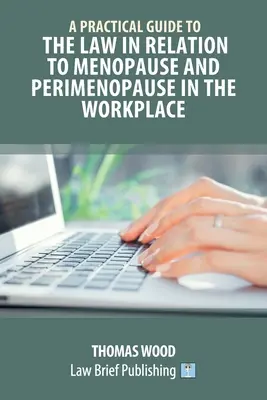 Praktyczny przewodnik po prawie dotyczącym menopauzy i okresu okołomenopauzalnego w miejscu pracy - A Practical Guide to the Law in relation to Menopause and Perimenopause in the Workplace