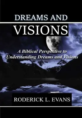 Sny i wizje: Biblijna perspektywa zrozumienia snów i wizji - Dreams and Visions: A Biblical Perspective to Understanding Dreams and Visions