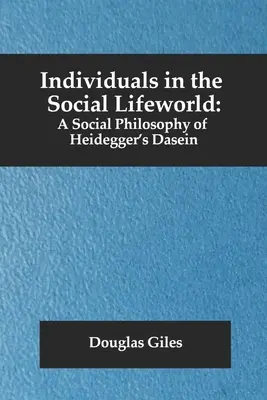 Jednostka w społecznym świecie życia: Filozofia społeczna Heideggerowskiego Dasein - Individuals in the Social Lifeworld: A Social Philosophy of Heidegger's Dasein