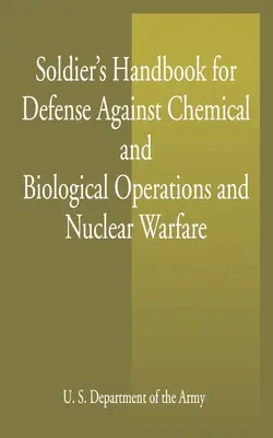 Podręcznik żołnierza do obrony przed operacjami chemicznymi i biologicznymi oraz wojną nuklearną - Soldier's Handbook for Defense Against Chemical and Biological Operations and Nuclear Warfare