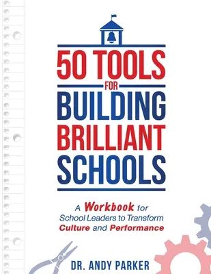 50 narzędzi do budowania wspaniałych szkół: Zeszyt ćwiczeń dla liderów szkolnych do transformacji kultury i wydajności - 50 Tools for Building Brilliant Schools: A Workbook for School Leaders to Transform Culture and Performance