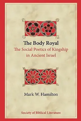 Ciało królewskie: społeczna poetyka władzy królewskiej w starożytnym Izraelu - The Body Royal: The Social Poetics of Kingship in Ancient Israel