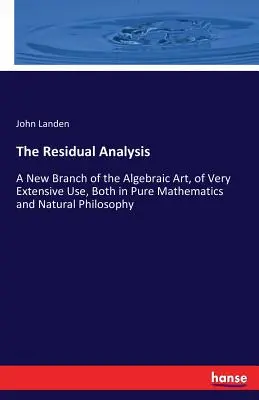 Analiza rezydualna: Nowa gałąź sztuki algebraicznej o bardzo szerokim zastosowaniu zarówno w czystej matematyce, jak i filozofii przyrody - The Residual Analysis: A New Branch of the Algebraic Art, of Very Extensive Use, Both in Pure Mathematics and Natural Philosophy