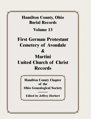 Hrabstwo Hamilton, Ohio, zapisy pochówku, tom 13: Pierwszy niemiecki cmentarz protestancki w Avondale i Martini United Church of Christ Records - Hamilton County, Ohio, Burial Records, Vol. 13: First German Protestant Cemetery of Avondale & Martini United Church of Christ Records