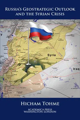Geostrategiczne perspektywy Rosji i kryzys w Syrii (St. James's Studies in World Affairs) - Russia's Geostrategic Outlook and the Syrian Crisis (St. James's Studies in World Affairs)