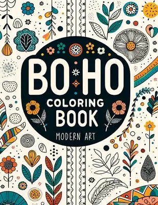 BoHo Modern Art Coloring Book dla dorosłych: Odstresowanie dzięki relaksującym abstrakcyjnym, kwiatowym i krajobrazowym wzorom - BoHo Modern Art Coloring Book for Adults: Stress Relief with Relaxing Abstract, Floral & Landscape Designs