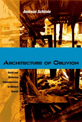 Architektura zapomnienia: Ruiny i świadomość historyczna we współczesnej Rosji - Architecture of Oblivion: Ruins and Historical Consciousness in Modern Russia