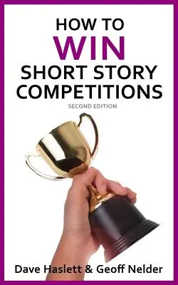 Jak wygrywać konkursy na opowiadania: Wydanie drugie - How to Win Short Story Competitions: Second Edition